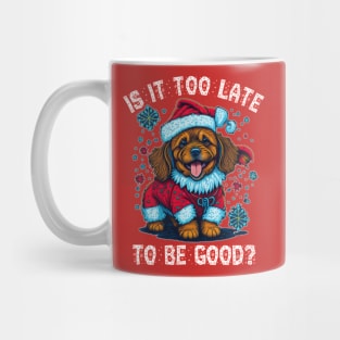 Christmas dog asking Is it too late to be good Mug